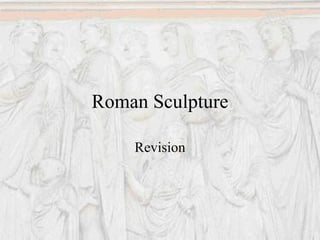 Roman Sculpture Revision 