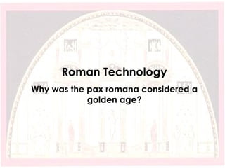 Roman Technology Why was the pax romana considered a golden age? 