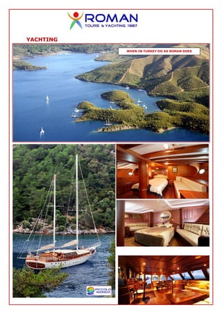 YACHTING

           WHEN IN TURKEY DO AS ROMAN DOES
 