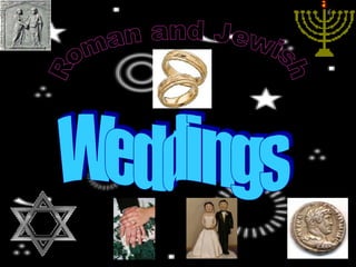 Weddings Roman and Jewish 