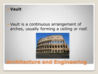 Architecture and Engineering
Vault
Vault is a continuous arrangement of
arches, usually forming a ceiling or roof.