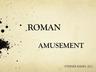 ROMAN

 AMUSEMENT

        STEINER RÁHEL 10.C
 