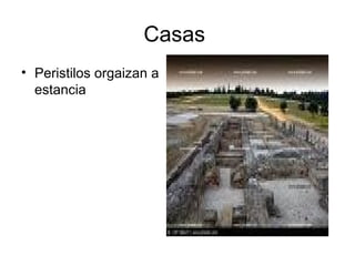 Casas
• Peristilos orgaizan a
estancia
 