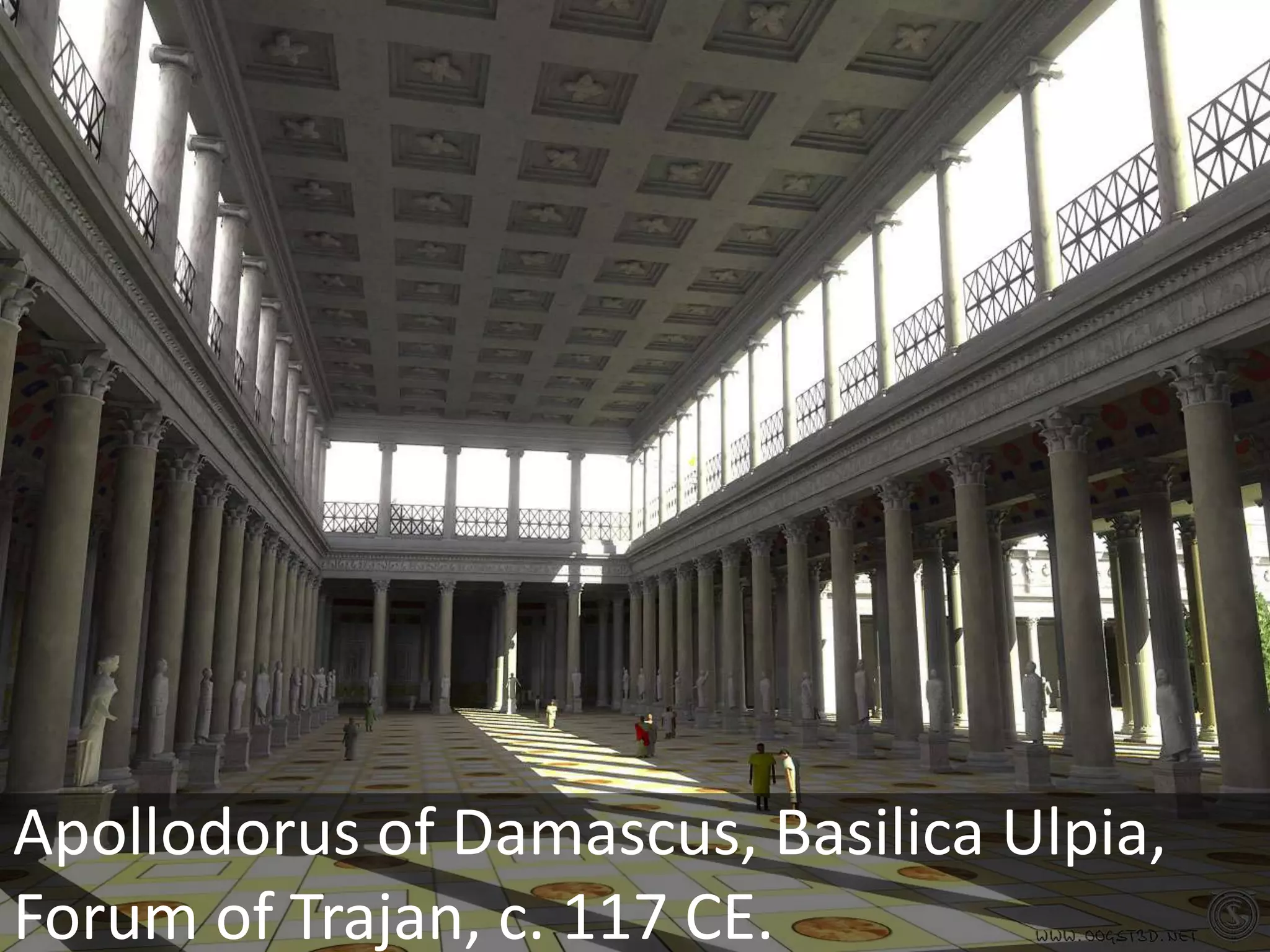 M  a  r  k  e  t  sTemple to the Divine TrajanBasilica UlpiaLibrariesLongitudinal AxisColumn of TrajanApollodorus of Damascus.  Forum of Trajan, (reconstruction), Dedicated in 112 CE.  