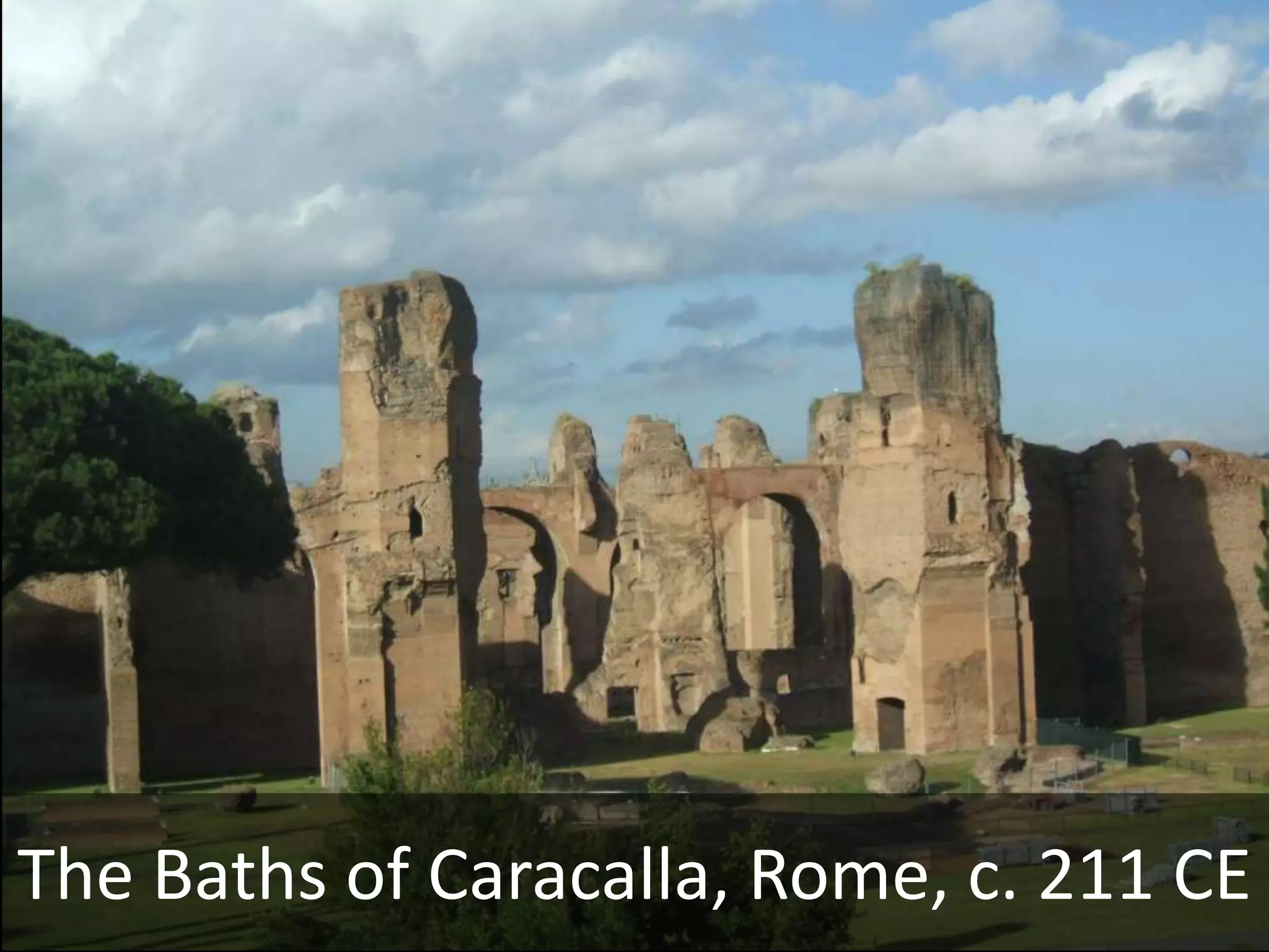 The Baths of CaracallaCaracalla  c. 211-217 CE  