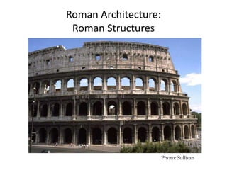 Roman Structues roman architecture.ppt