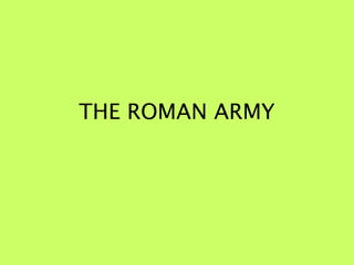 THE ROMAN ARMY
 