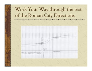 Work Your Way through the rest
of the Roman City Directions
 