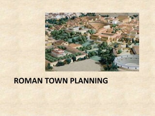 ROMAN TOWN PLANNING
 