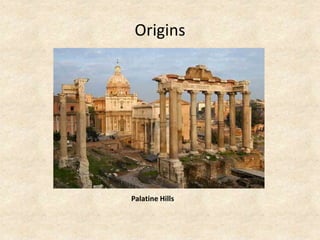 Origins
Palatine Hills
 