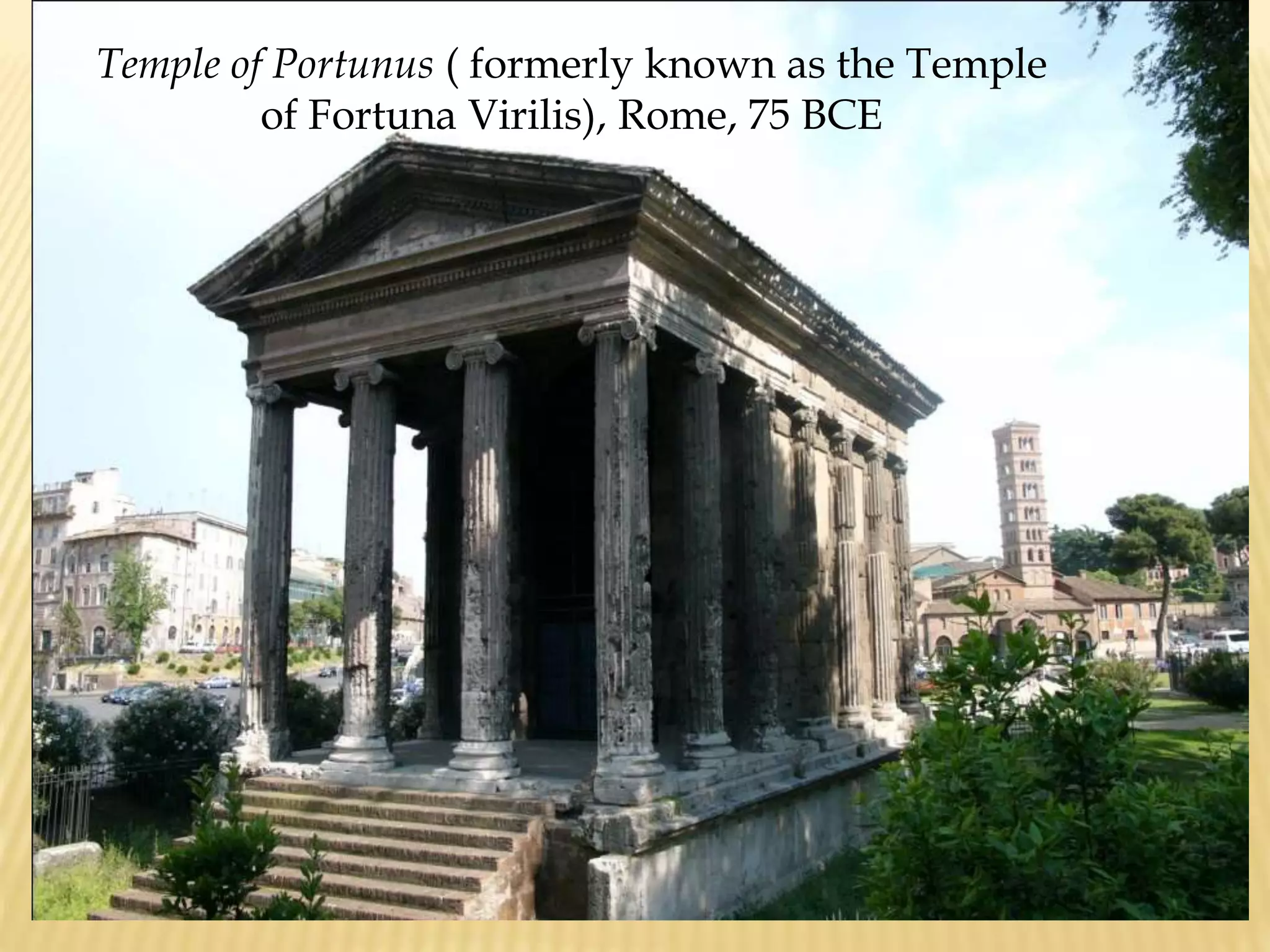 Temple of Portunus( formerly known as the Temple of Fortuna Virilis), Rome, 75 BCE