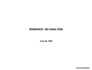 ROMANCE: AN ANALYSIS June 28, 1996 By Andy Meyers  