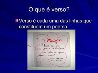 O que é verso? Verso é cada uma das linhas que constituem um poema.  