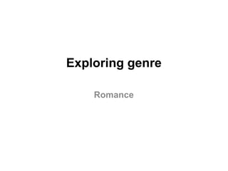 Exploring genre
Romance

 