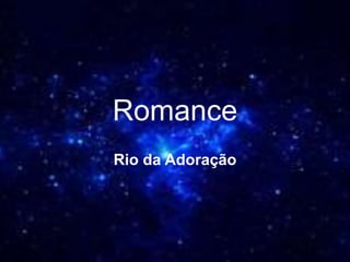 Romance
Rio da Adoração
 