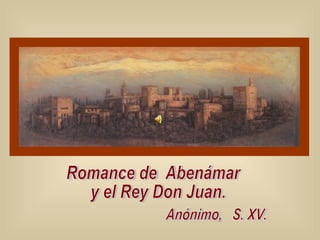 Romance de  Abenámar y el Rey Don Juan. Anónimo,  S. XV. 
