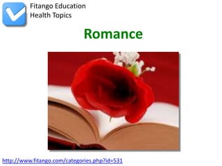 http://www.fitango.com/categories.php?id=531
Fitango Education
Health Topics
Romance
 