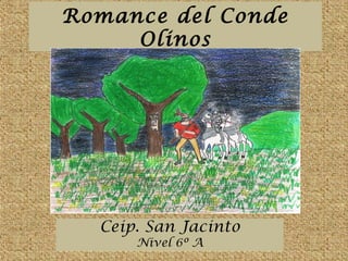 Romance del Conde 
Olinos 
Ceip. San Jacinto 
Nivel 6º A 
 