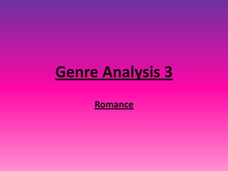 Genre Analysis 3
Romance
 