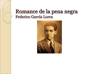 Romance de la pena negra
Federico García Lorca
 