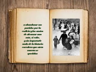 aabandonarsus
partidos porla
codiciaylas ansias
dealcanzaraun
más, sicabe,
ysinimportarle
nadadelahistoria
corraleraqueatrás
muertase
quedaba:
 