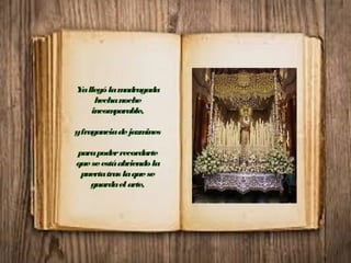 Yallególamadrugada
hechanoche
incomparable,
yfraganciadejazmines
parapoderrecordarte
queseestáabriendola
puertatras laquese
guardaelarte,
 