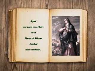 Aquél
queparióunaMadre
enel
BarriodeTriana,
Arrabal
entrearrabales..
 