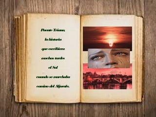 PuenteTriana,
lahistoria
queescribiera
muchas tardes
el Sol
cuandosemarchaba
caminodelAljarafe.
 