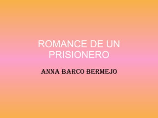 ROMANCE DE UN PRISIONERO Anna Barco Bermejo 