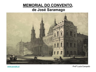 MEMORIAL DO CONVENTO,
de José Saramago
www.google.pt Profª Luzia Carapeto
 