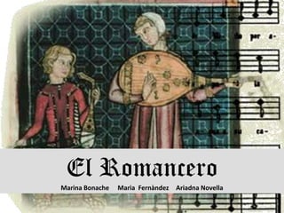 El Romancero
Marina Bonache   Maria Fernàndez   Ariadna Novella
 