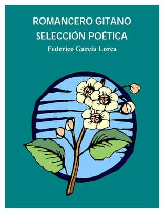 ROMANCERO GITANO
SELECCIÓN POÉTICA
  Federico García Lorca
 