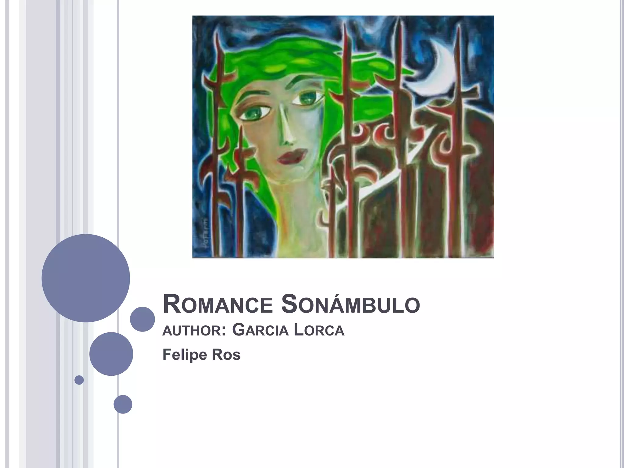 ROMANCE SONÁMBULO
AUTHOR:   GARCIA LORCA
Felipe Ros
 