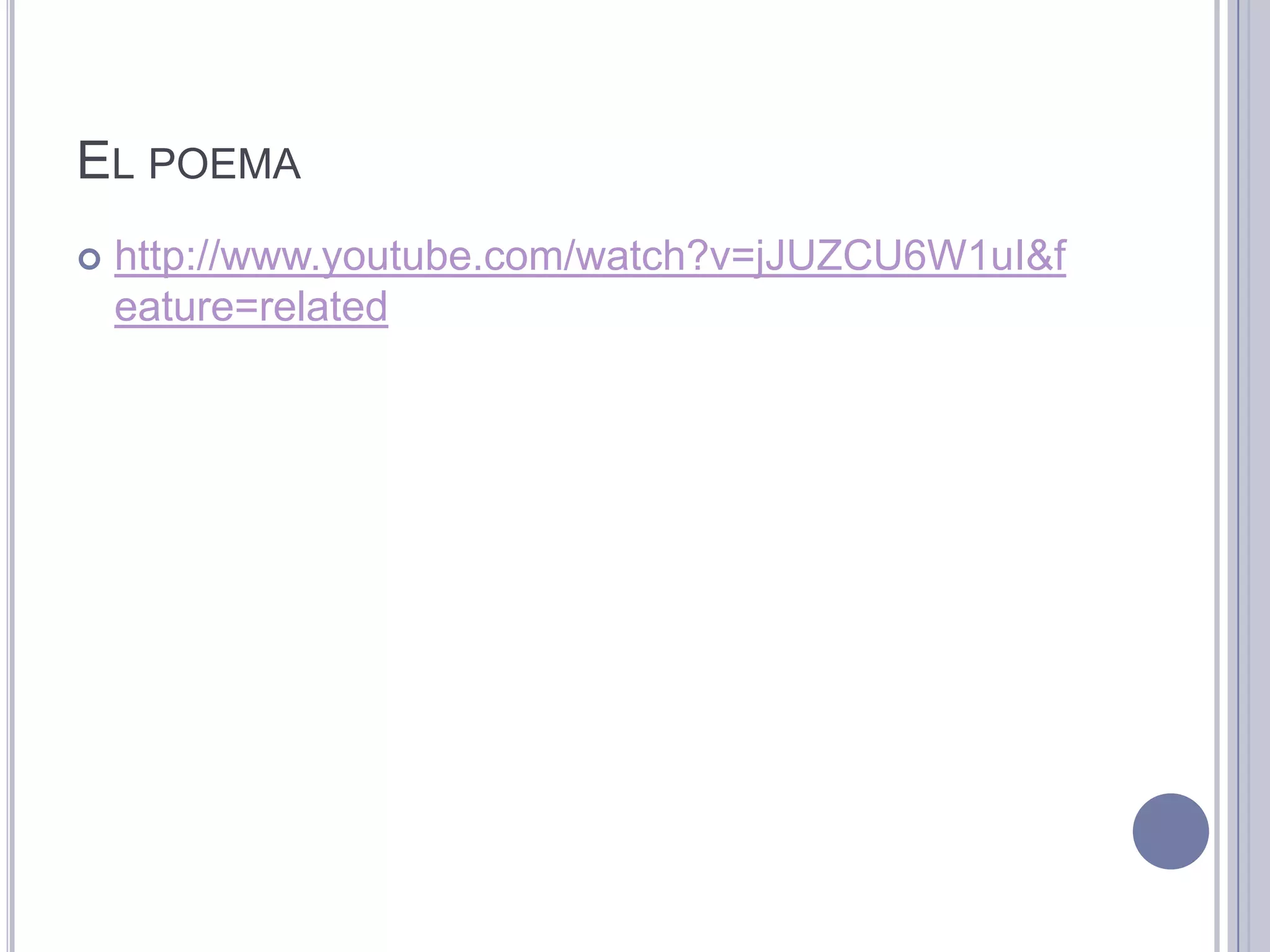 EL POEMA
   http://www.youtube.com/watch?v=jJUZCU6W1uI&f
    eature=related
 