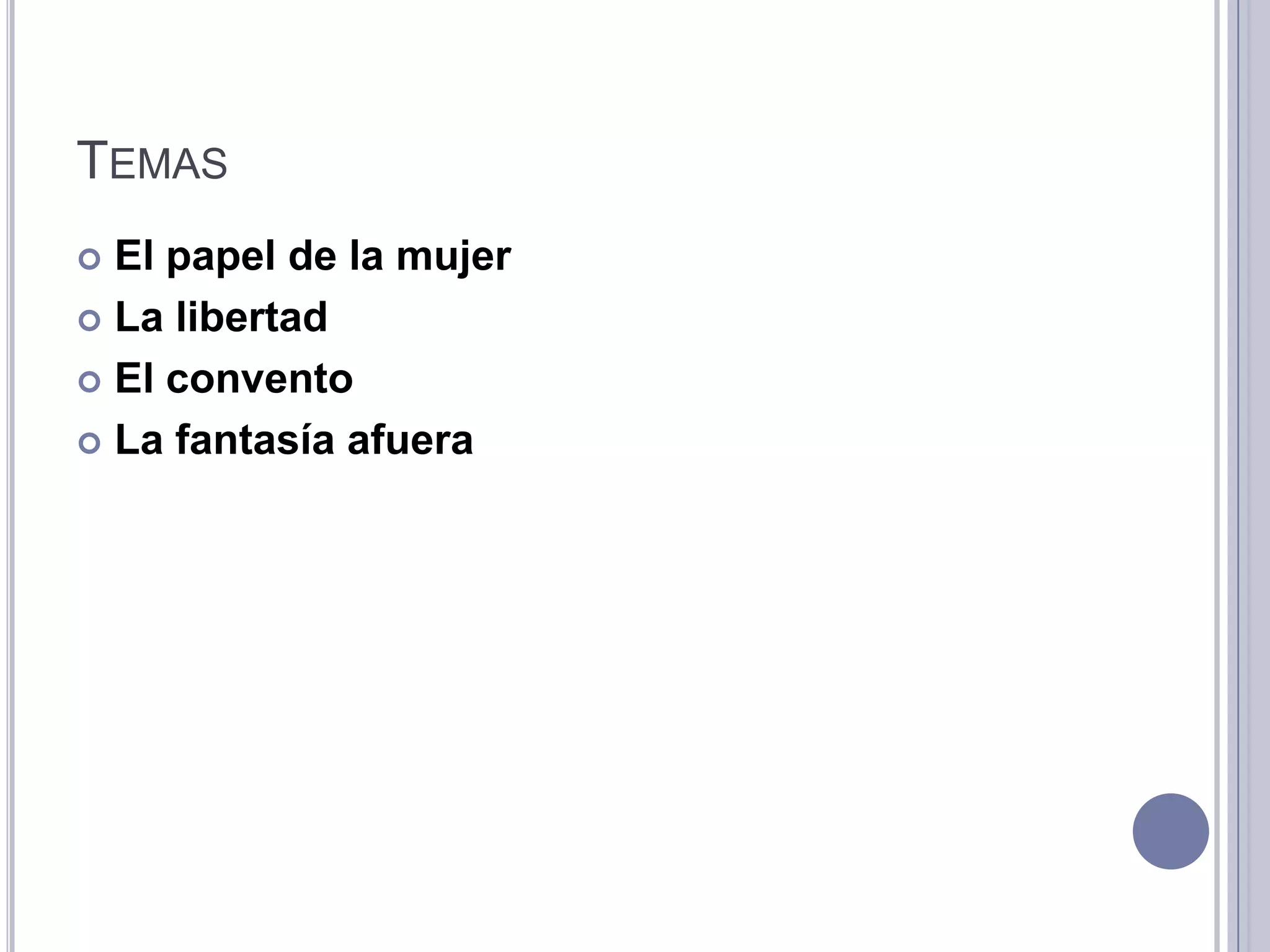 TEMAS
 El papel de la mujer
 La libertad

 El convento

 La fantasía afuera
 