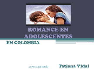 ROMANCE EN
ADOLESCENTES
EN COLOMBIA

Volver a contenido

Tatiana Vidal

 