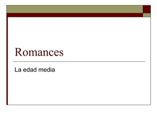 Romances
La edad media
 