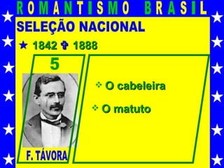 SELEÇÃO NACIONAL    1842    1888 5 F. TÁVORA O cabeleira O matuto 