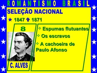 SELEÇÃO NACIONAL C. ALVES 8 Espumas flutuantes Os escravos A cachoeira de  Paulo Afonso    1847    1871 