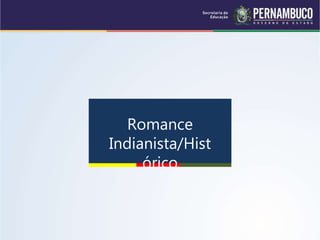 Romance
Indianista/Hist
órico
 