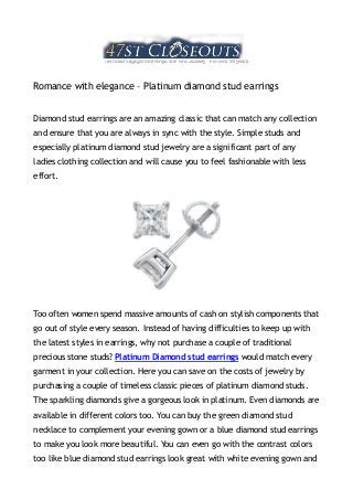Romance with elegance – Platinum diamond stud earrings


Diamond stud earrings are an amazing classic that can match any collection
and ensure that you are always in sync with the style. Simple studs and
especially platinum diamond stud jewelry are a significant part of any
ladies clothing collection and will cause you to feel fashionable with less
effort.




Too often women spend massive amounts of cash on stylish components that
go out of style every season. Instead of having difficulties to keep up with
the latest styles in earrings, why not purchase a couple of traditional
precious stone studs? Platinum Diamond stud earrings would match every
garment in your collection. Here you can save on the costs of jewelry by
purchasing a couple of timeless classic pieces of platinum diamond studs.
The sparkling diamonds give a gorgeous look in platinum. Even diamonds are
available in different colors too. You can buy the green diamond stud
necklace to complement your evening gown or a blue diamond stud earrings
to make you look more beautiful. You can even go with the contrast colors
too like blue diamond stud earrings look great with white evening gown and
 