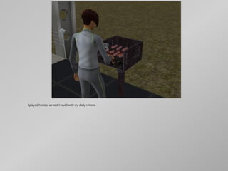 I played hostess as best I could with my daily rations.
 