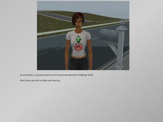 Hi, everybody...I've just arrived at Lorin's brand new Mountain Challenge 'hood.

And I know, the shirt is a little over-the-top.
 