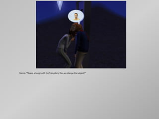 Nemo: "Please, enough with the Toby story! Can we change the subject?"
 