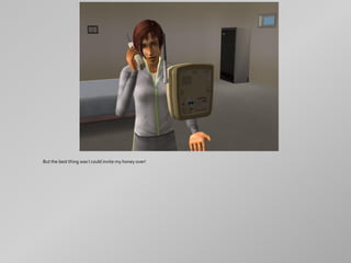 But the best thing was I could invite my honey over!
 