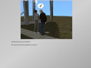 "And the stinkier you are, the better."

"Ew! I guess that won't be a problem around here."
 