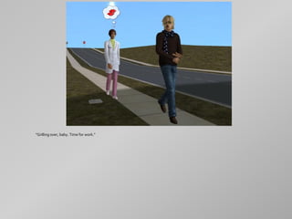 "Grilling over, baby. Time for work."
 