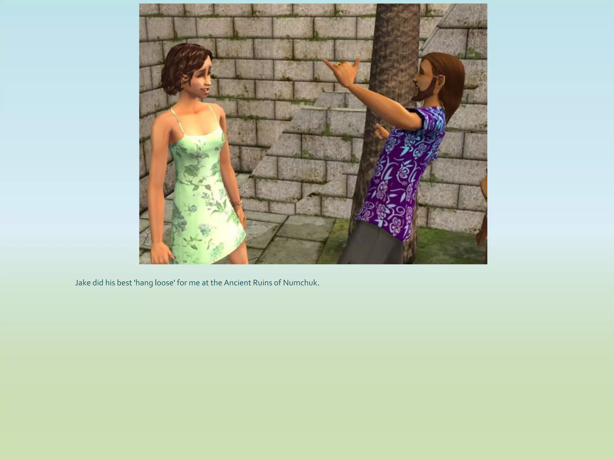 Jake did his best 'hang loose' for me at the Ancient Ruins of Numchuk.
 