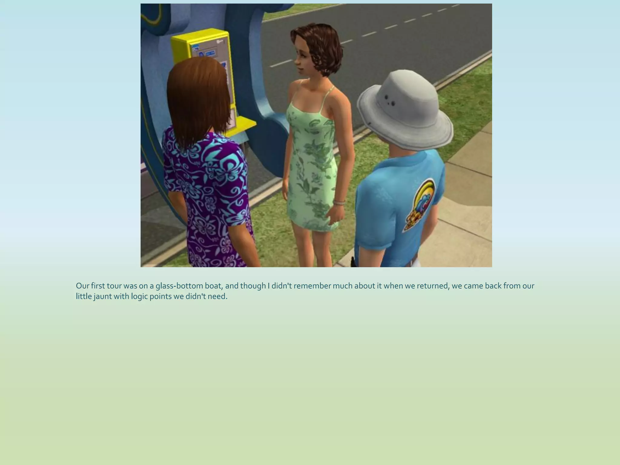 Our first tour was on a glass-bottom boat, and though I didn't remember much about it when we returned, we came back from our
little jaunt with logic points we didn't need.
 