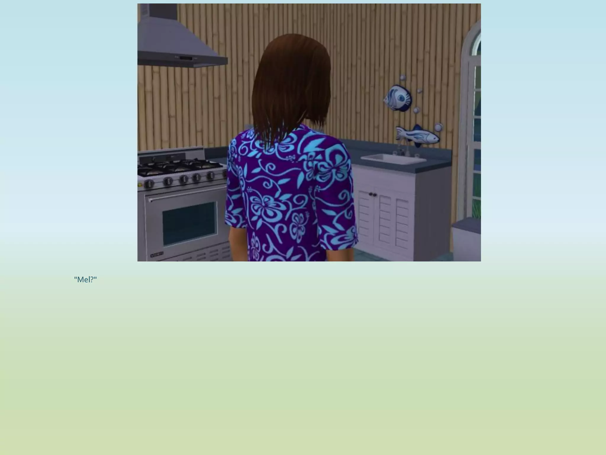 "Mel?"
 